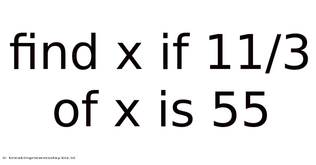 Find X If 11/3 Of X Is 55