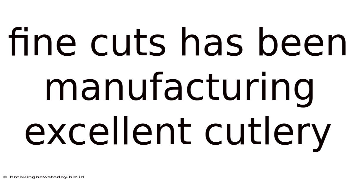 Fine Cuts Has Been Manufacturing Excellent Cutlery