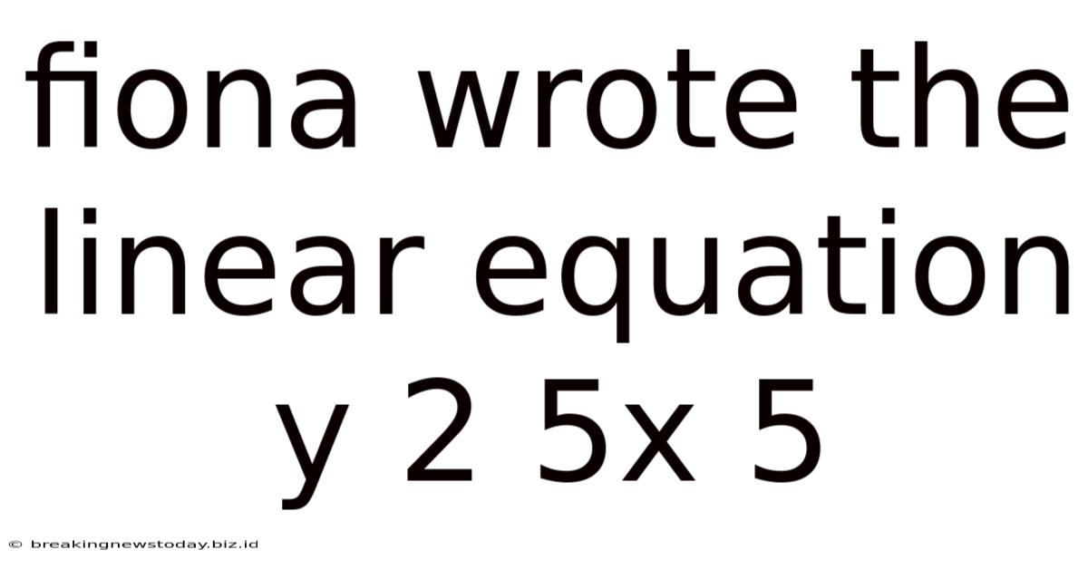 Fiona Wrote The Linear Equation Y 2 5x 5