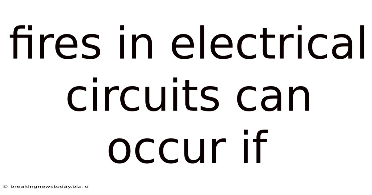 Fires In Electrical Circuits Can Occur If