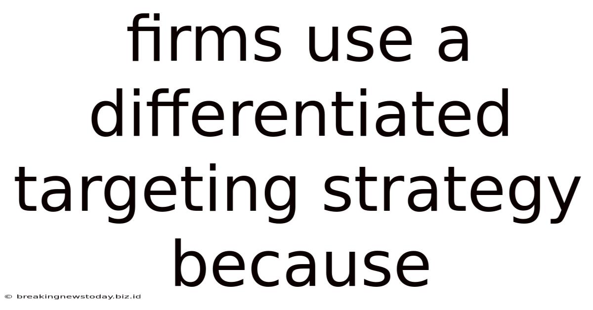 Firms Use A Differentiated Targeting Strategy Because