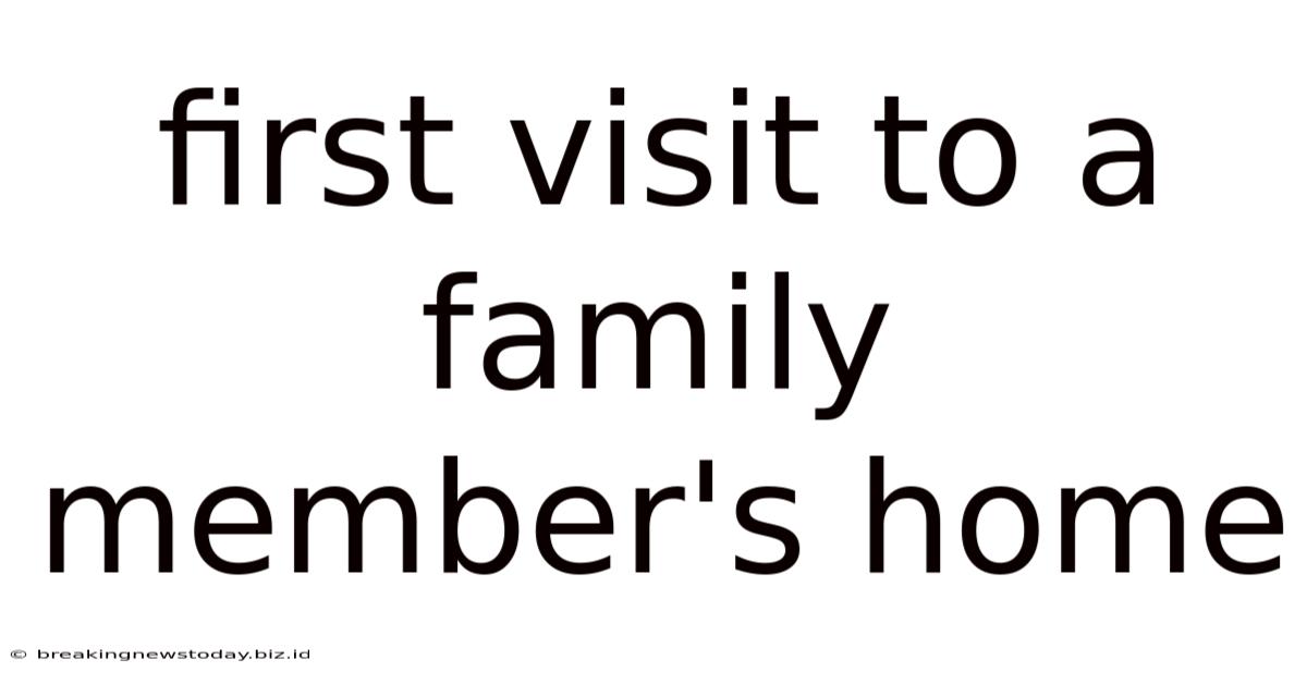 First Visit To A Family Member's Home