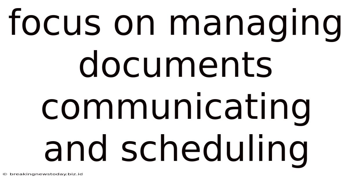 Focus On Managing Documents Communicating And Scheduling
