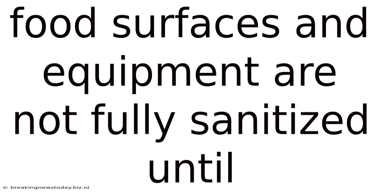 Food Surfaces And Equipment Are Not Fully Sanitized Until
