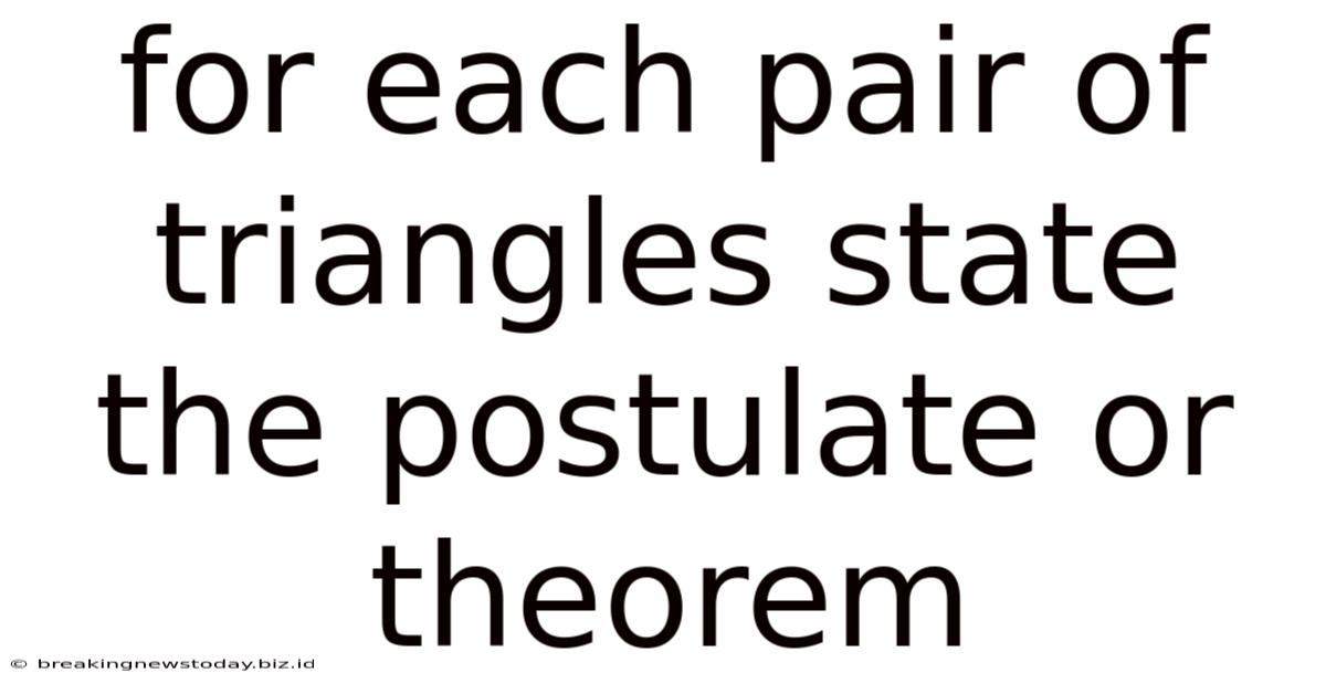For Each Pair Of Triangles State The Postulate Or Theorem