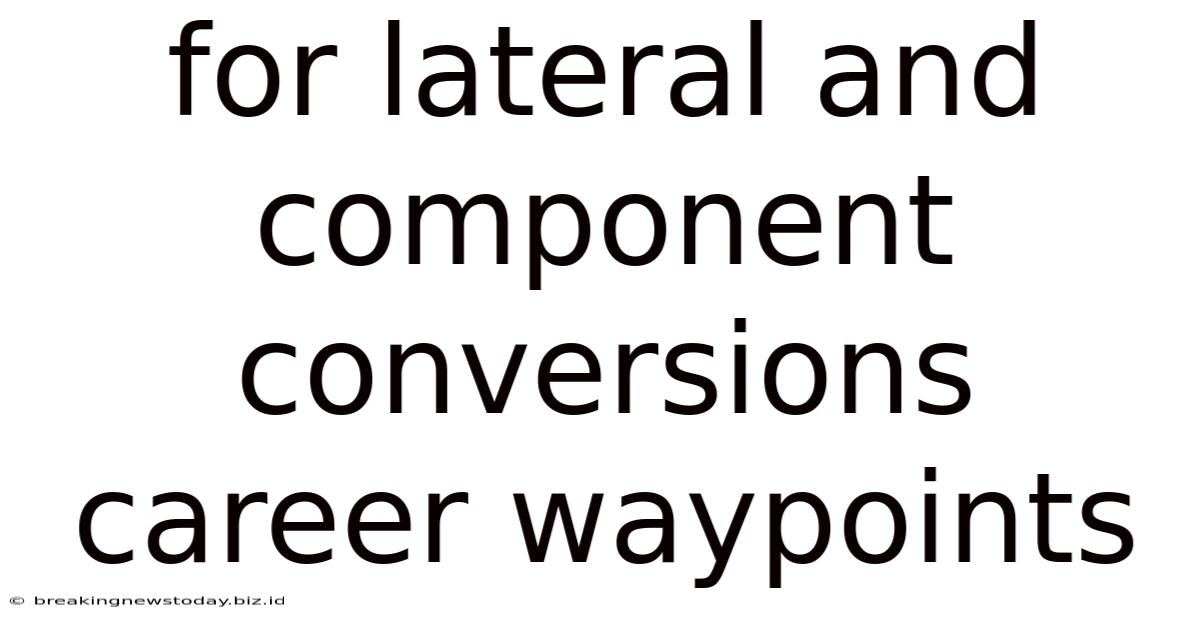 For Lateral And Component Conversions Career Waypoints
