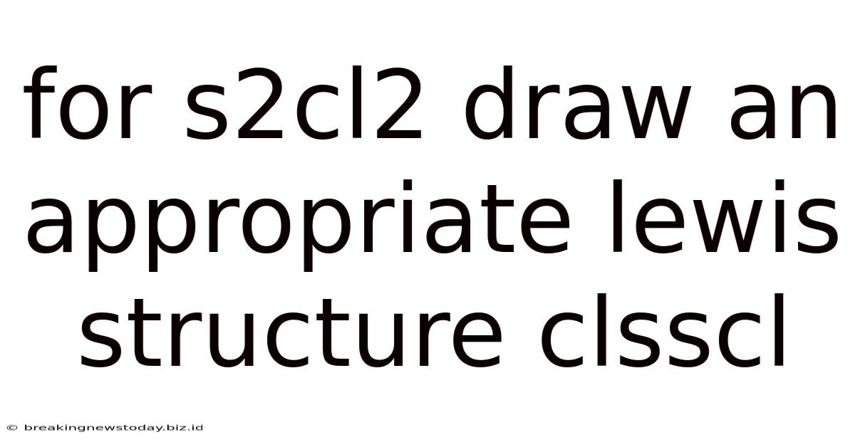 For S2cl2 Draw An Appropriate Lewis Structure Clsscl