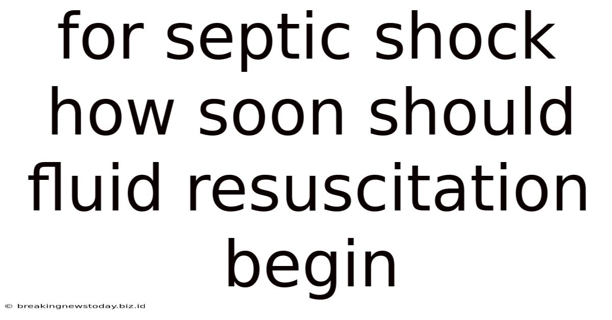 For Septic Shock How Soon Should Fluid Resuscitation Begin