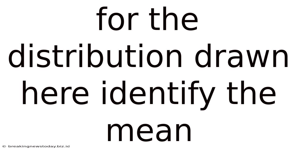 For The Distribution Drawn Here Identify The Mean
