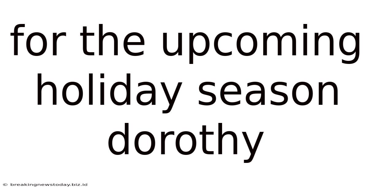 For The Upcoming Holiday Season Dorothy
