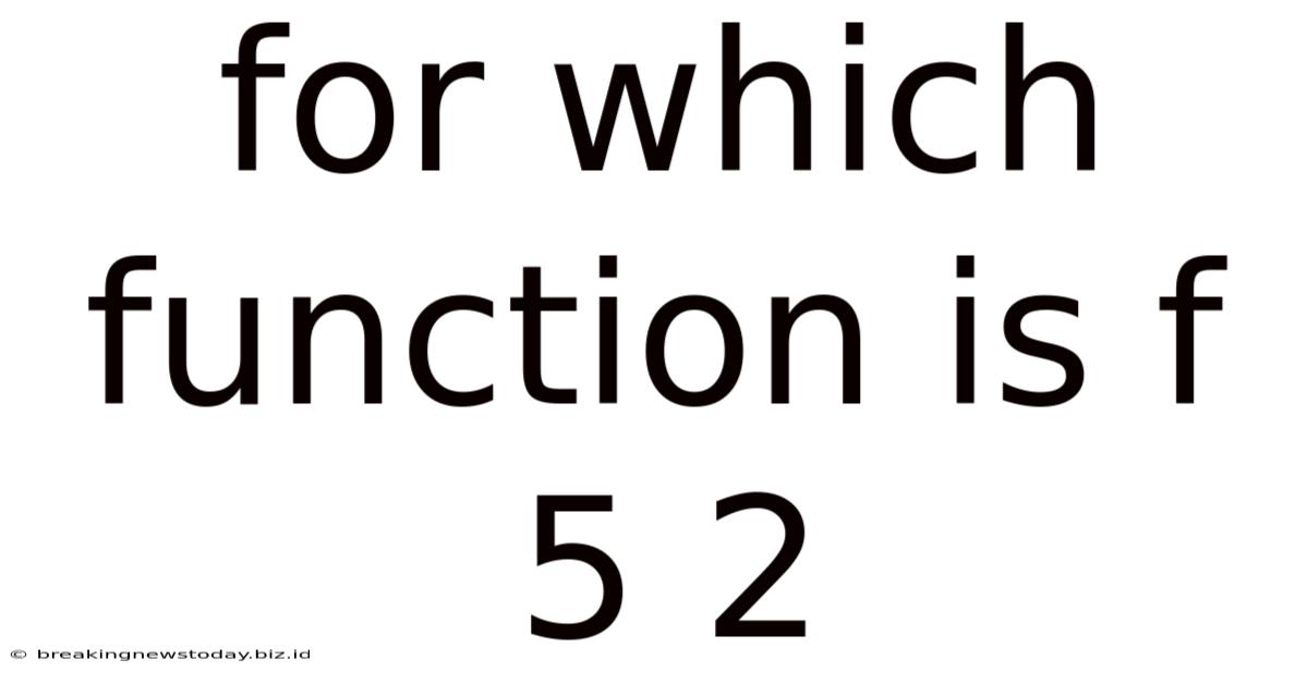 For Which Function Is F 5 2