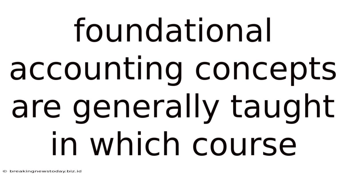 Foundational Accounting Concepts Are Generally Taught In Which Course