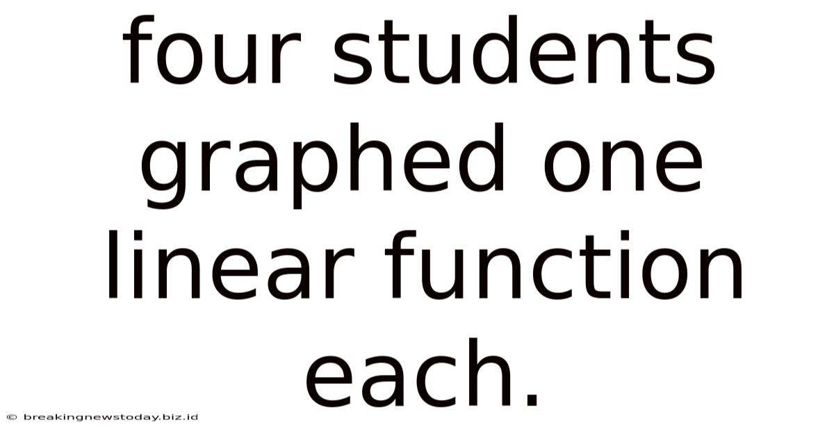 Four Students Graphed One Linear Function Each.