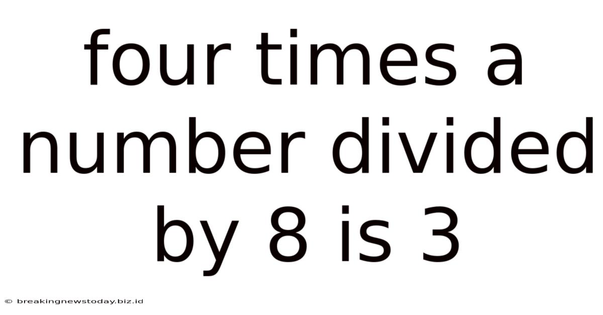 Four Times A Number Divided By 8 Is 3