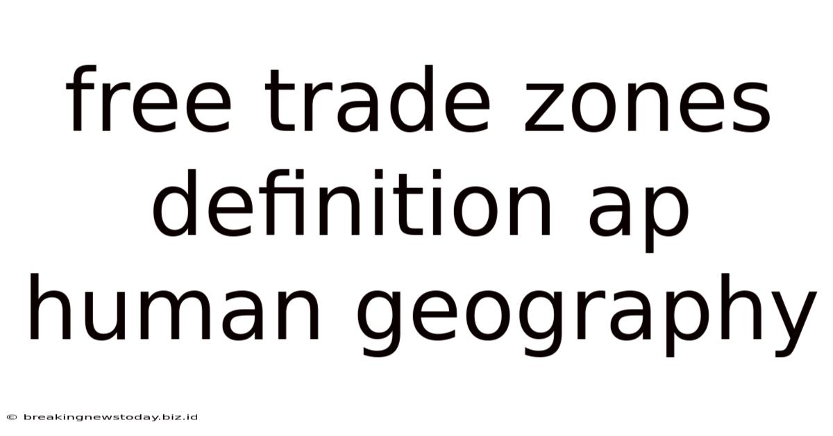 Free Trade Zones Definition Ap Human Geography