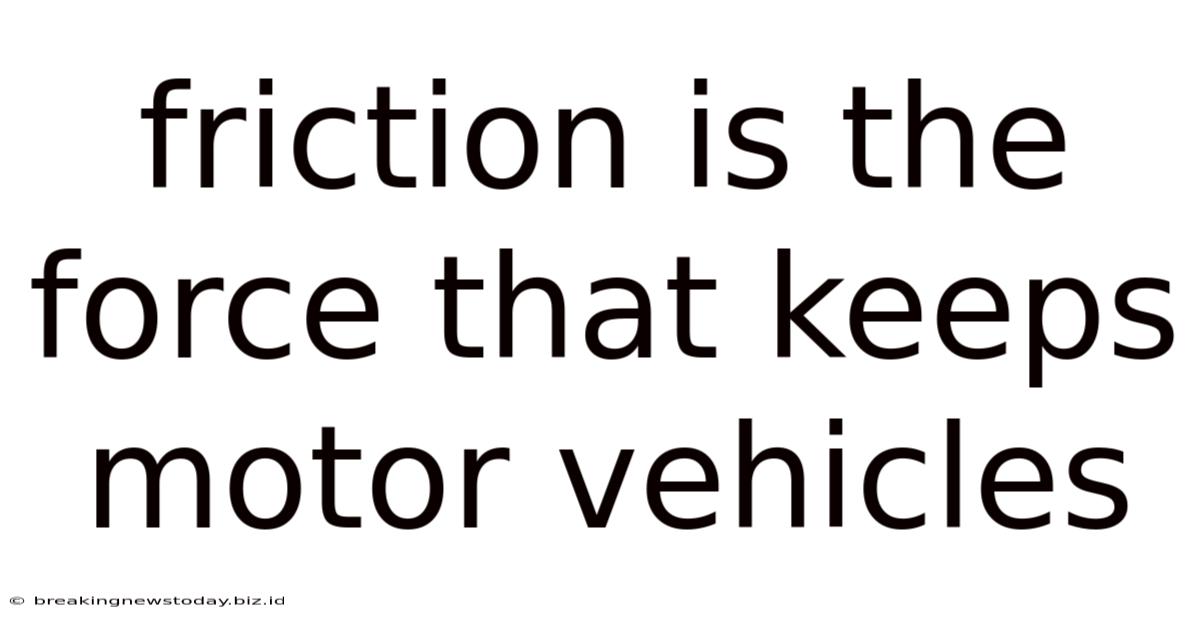 Friction Is The Force That Keeps Motor Vehicles