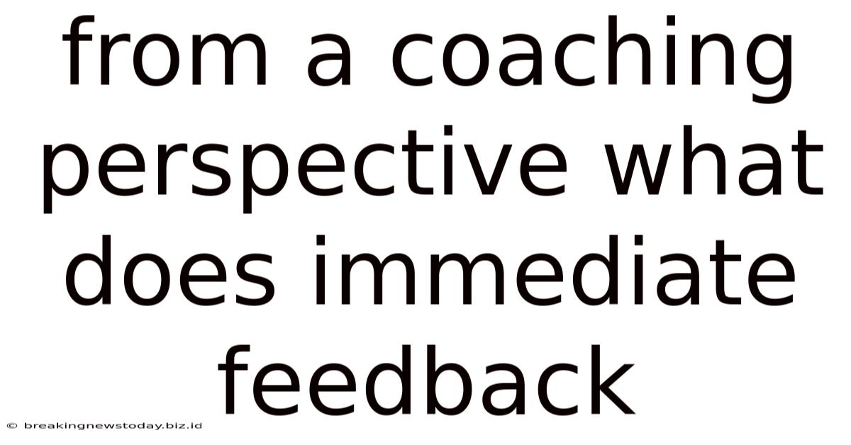 From A Coaching Perspective What Does Immediate Feedback