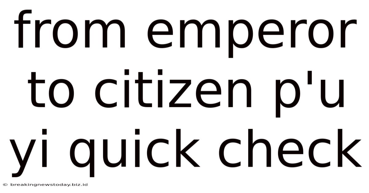 From Emperor To Citizen P'u Yi Quick Check