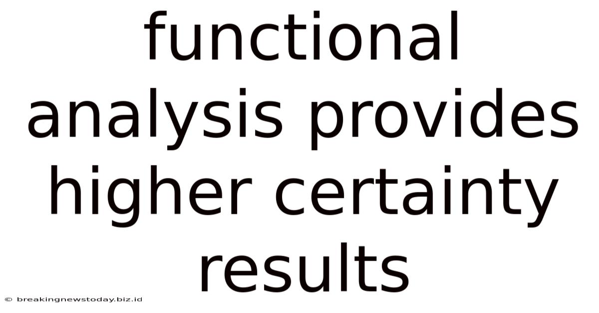 Functional Analysis Provides Higher Certainty Results