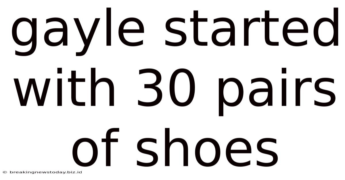 Gayle Started With 30 Pairs Of Shoes