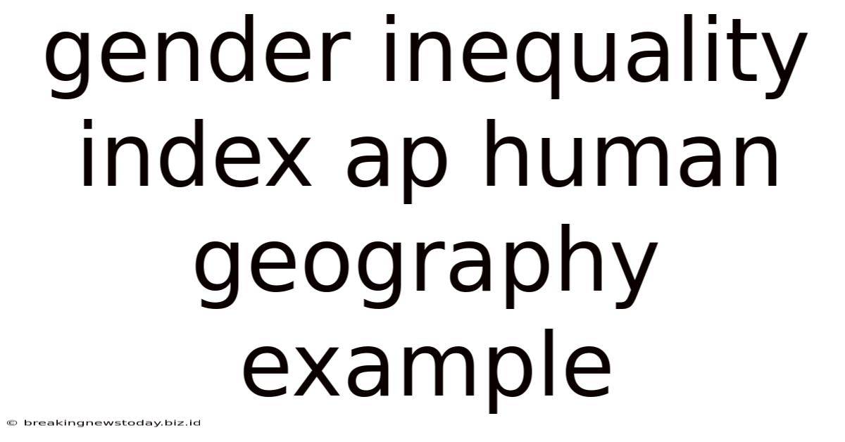 Gender Inequality Index Ap Human Geography Example