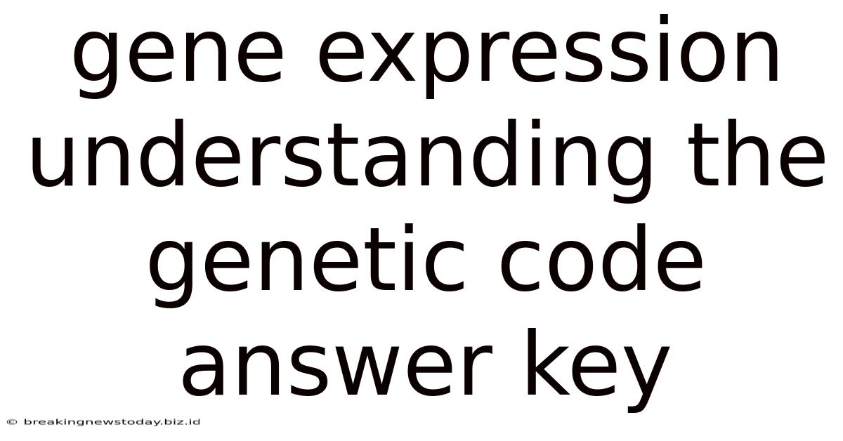 Gene Expression Understanding The Genetic Code Answer Key