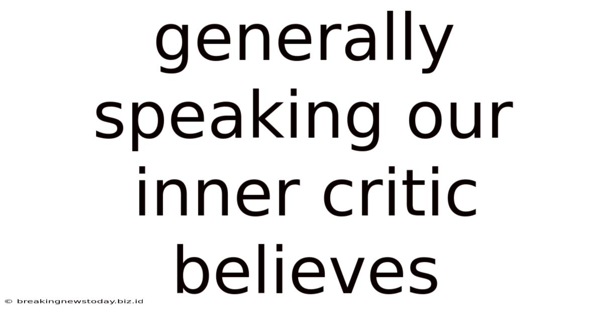Generally Speaking Our Inner Critic Believes
