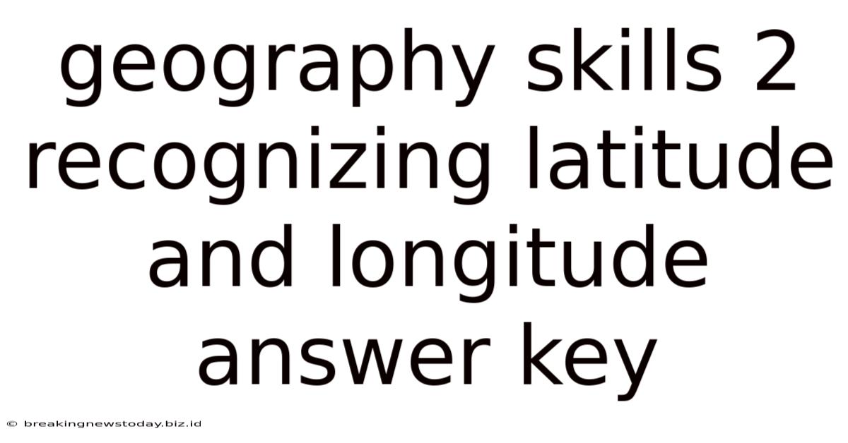 Geography Skills 2 Recognizing Latitude And Longitude Answer Key
