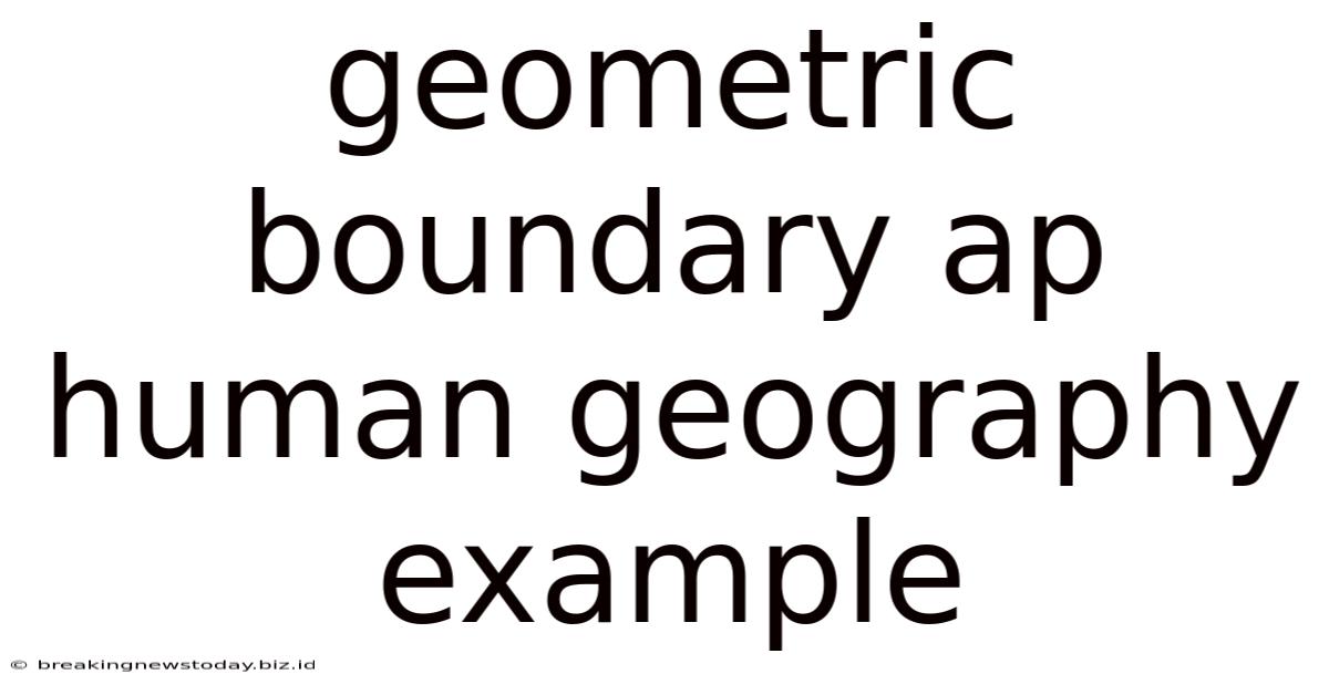 Geometric Boundary Ap Human Geography Example
