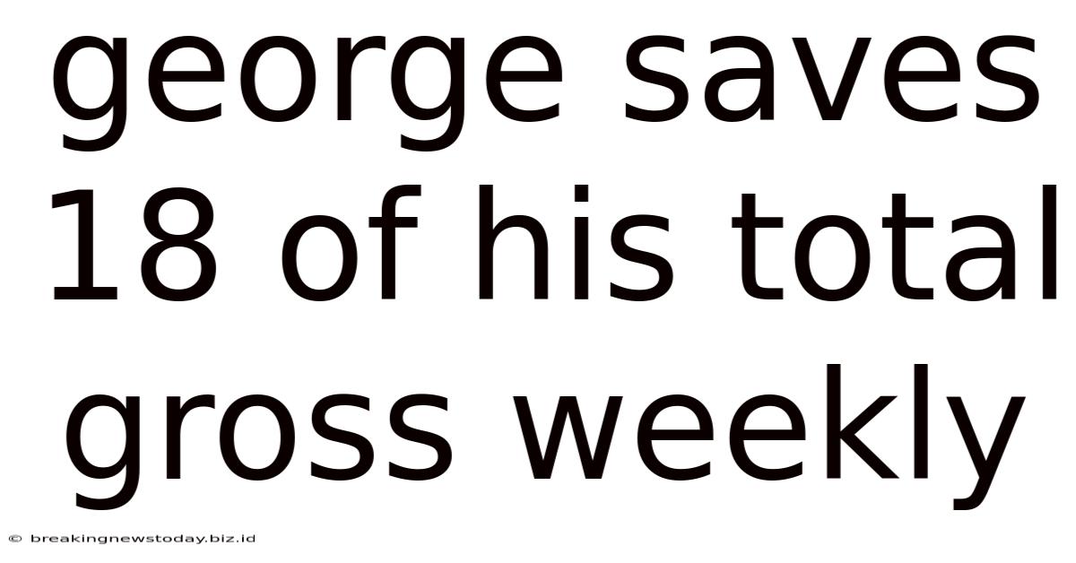 George Saves 18 Of His Total Gross Weekly