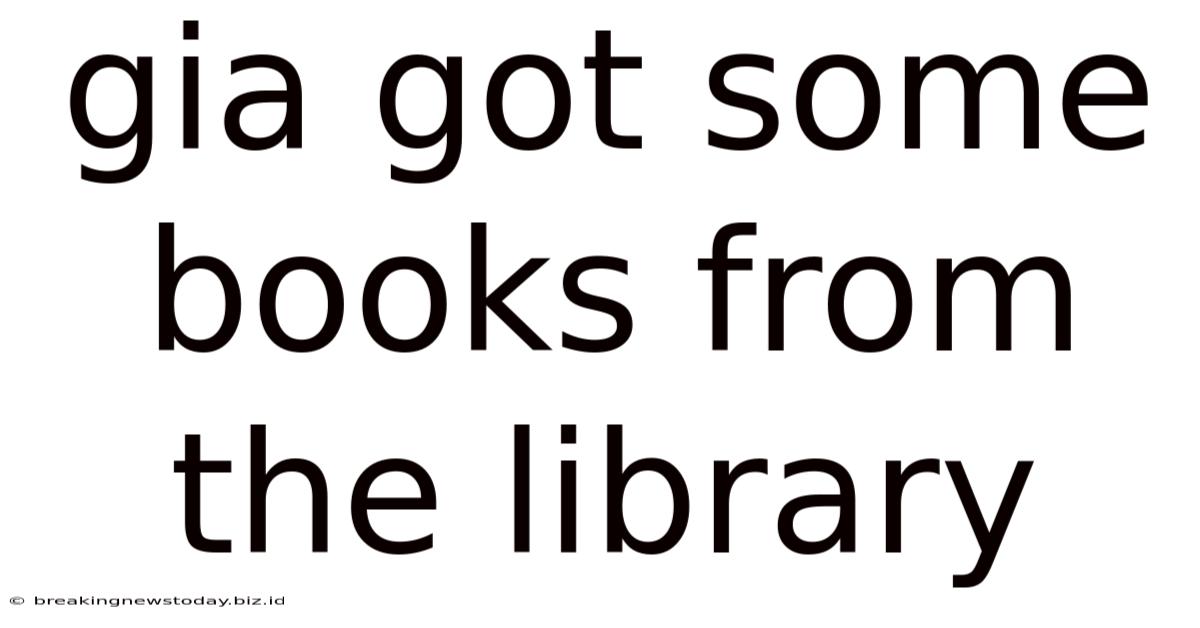 Gia Got Some Books From The Library
