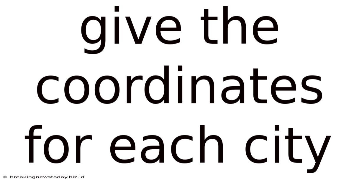 Give The Coordinates For Each City