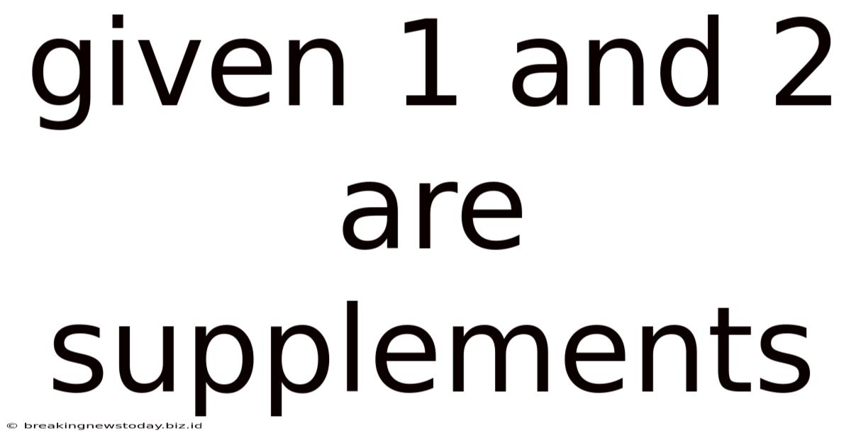 Given 1 And 2 Are Supplements