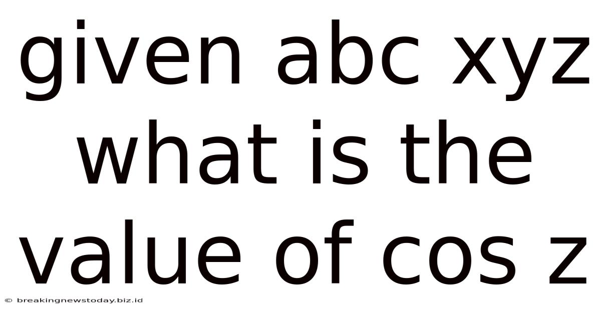Given Abc Xyz What Is The Value Of Cos Z