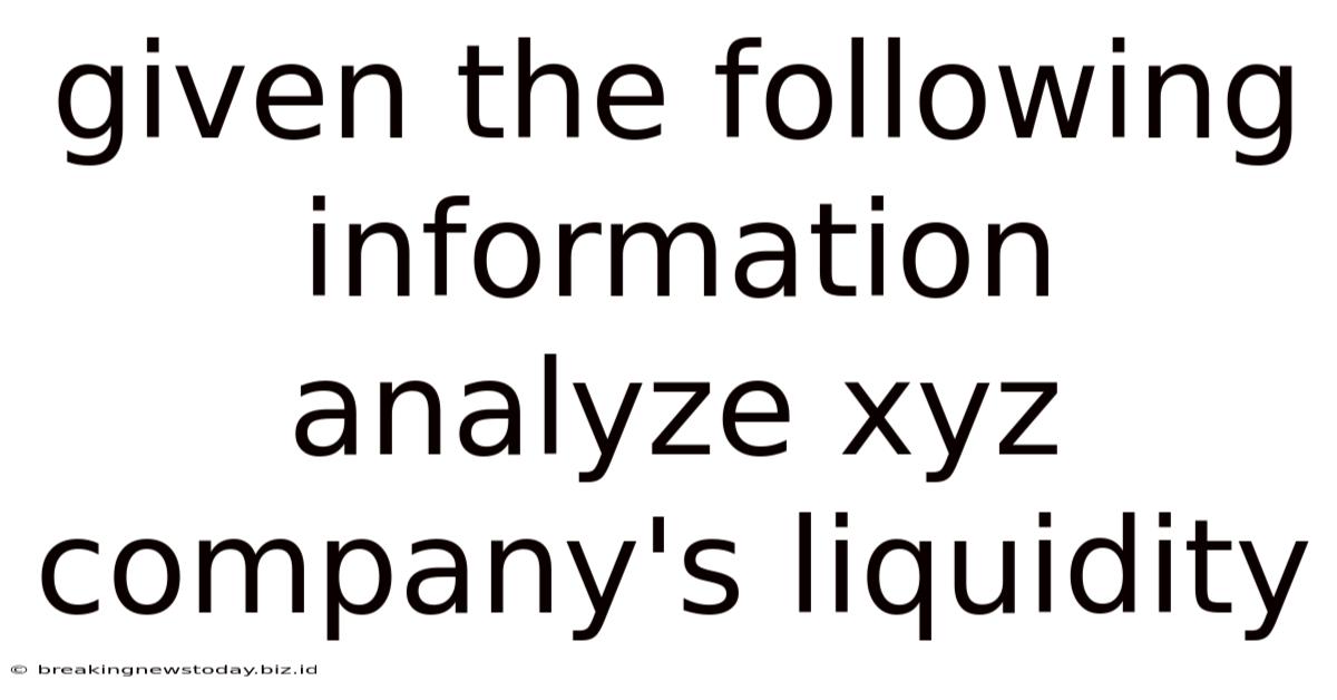 Given The Following Information Analyze Xyz Company's Liquidity