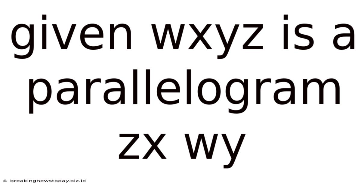 Given Wxyz Is A Parallelogram Zx Wy