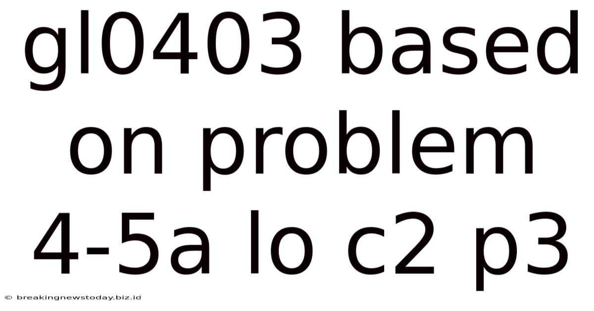Gl0403 Based On Problem 4-5a Lo C2 P3