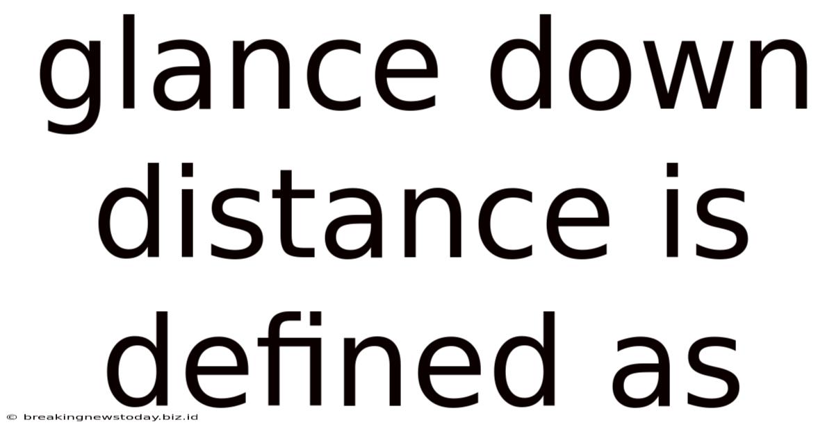 Glance Down Distance Is Defined As