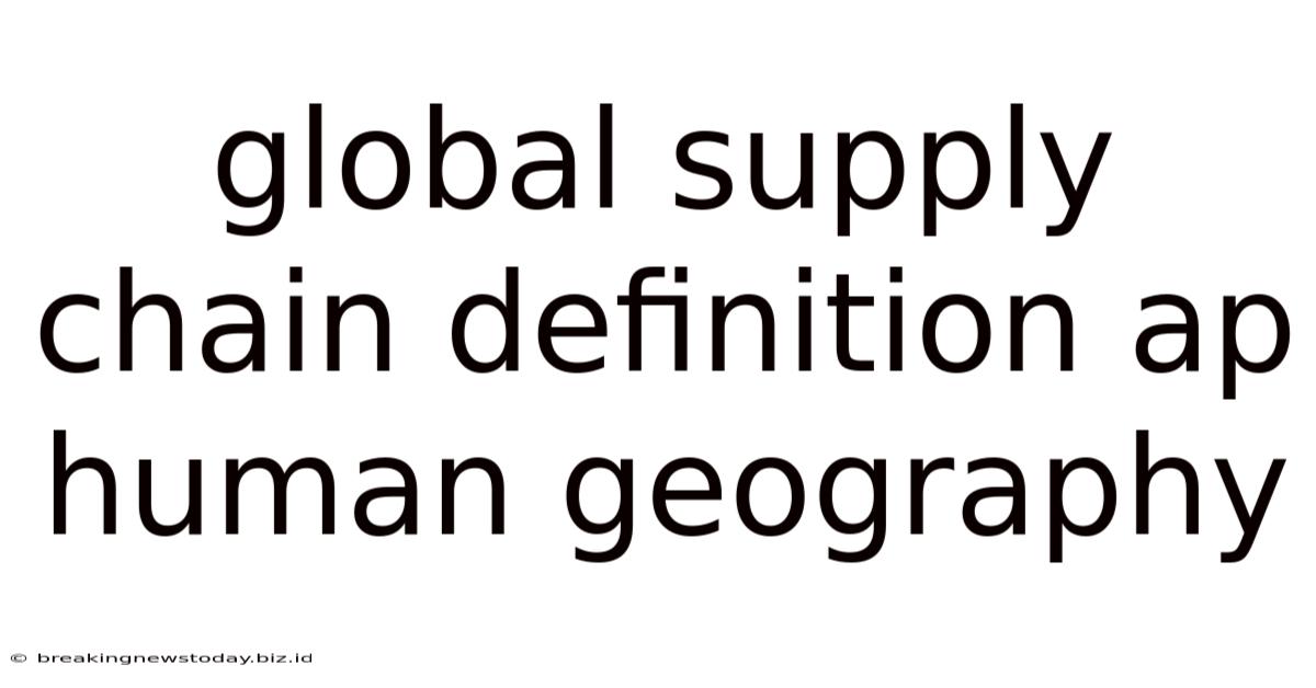 Global Supply Chain Definition Ap Human Geography
