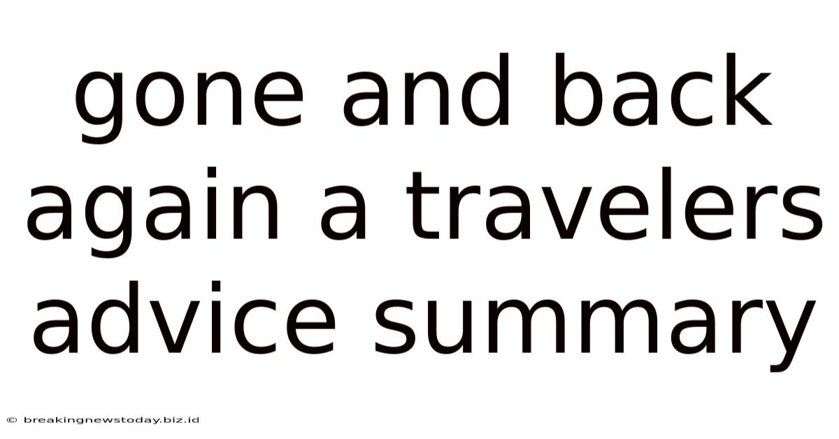 Gone And Back Again A Travelers Advice Summary
