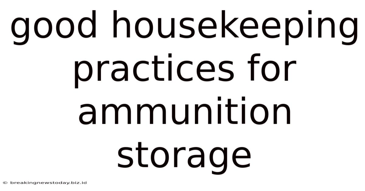 Good Housekeeping Practices For Ammunition Storage