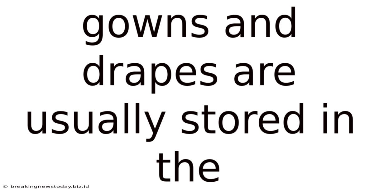 Gowns And Drapes Are Usually Stored In The
