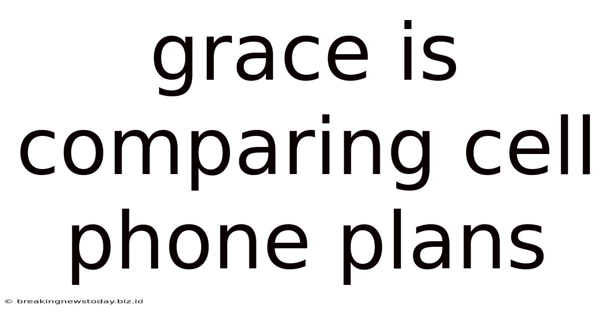 Grace Is Comparing Cell Phone Plans