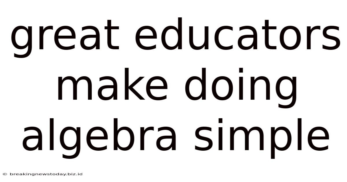 Great Educators Make Doing Algebra Simple