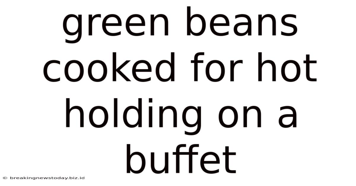 Green Beans Cooked For Hot Holding On A Buffet
