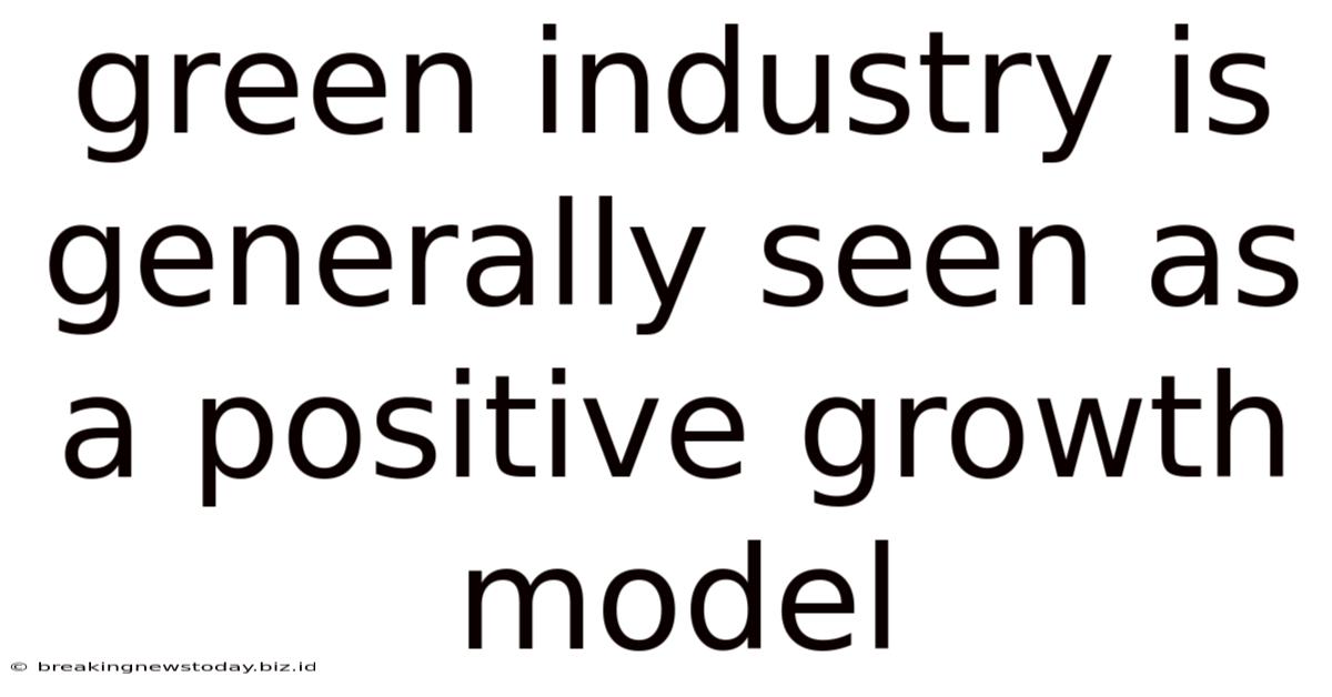 Green Industry Is Generally Seen As A Positive Growth Model