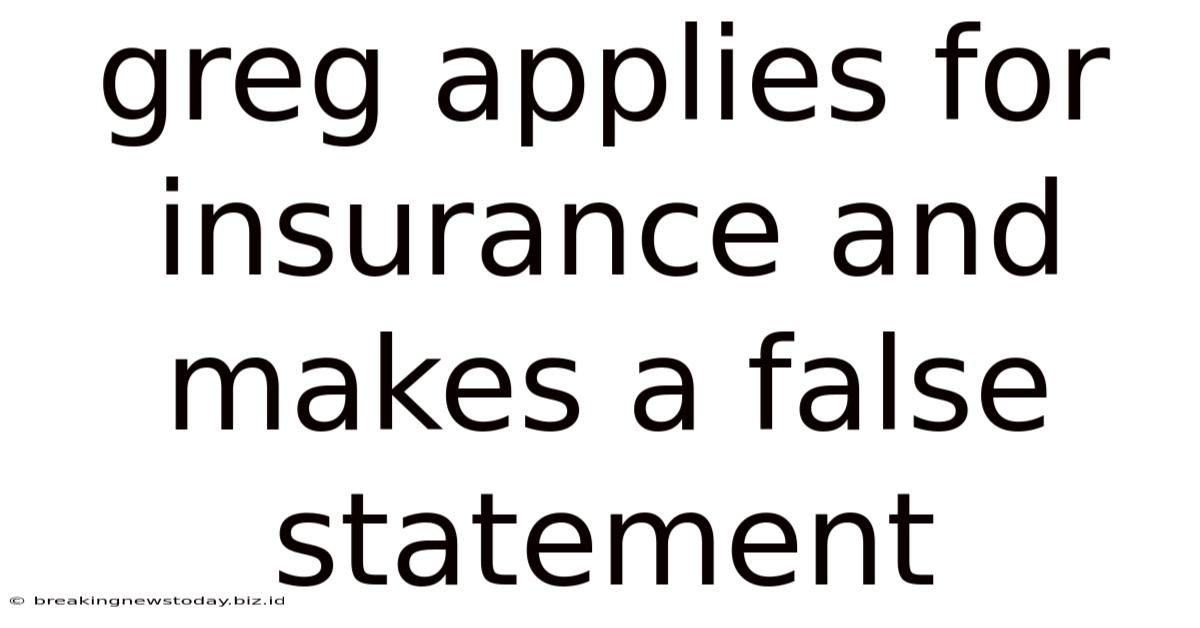 Greg Applies For Insurance And Makes A False Statement