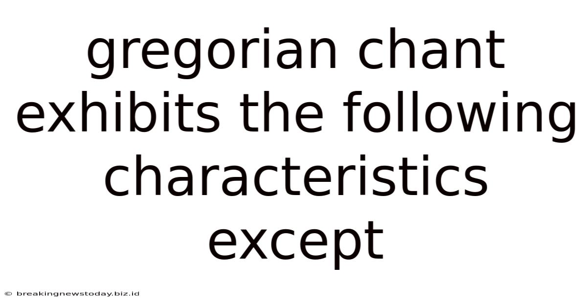 Gregorian Chant Exhibits The Following Characteristics Except