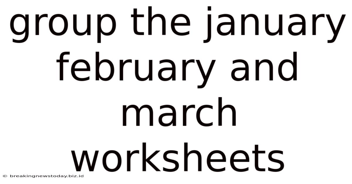 Group The January February And March Worksheets