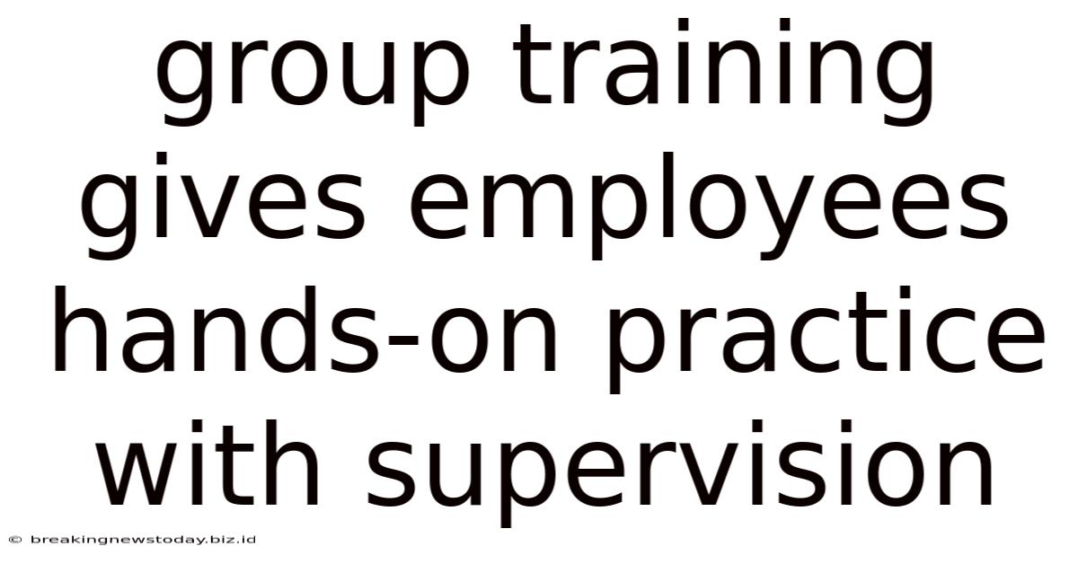 Group Training Gives Employees Hands-on Practice With Supervision